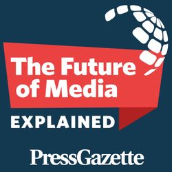 cover art for The Future of Media, Explained - from Press Gazette